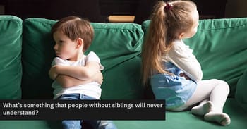 Things Only People With Siblings Will Understand