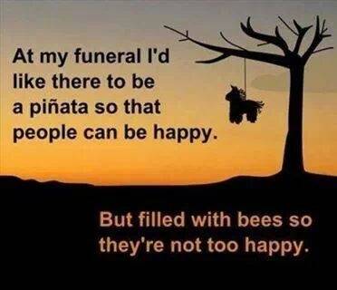 At my funeral.....