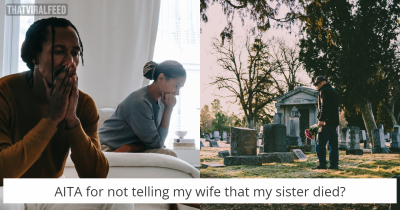 Husband Hides That His Sister Died. Wonders Why Wife Is Upset.